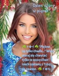 Dzień dobry w ω piąter あとかく品"Pikne Piękne są tylko chwile..." " Więc staraj  się chwytać tylko te szczęśliwei niech zostaną zTobą na zawsze.