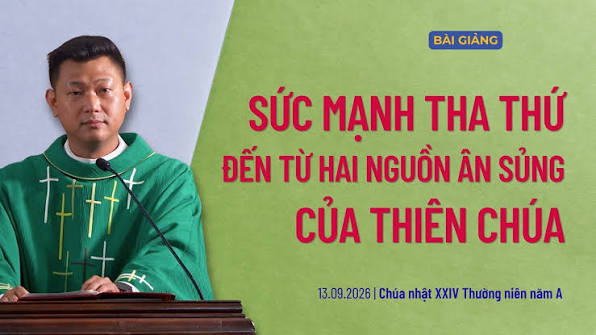 Sức mạnh tha thứ đến từ hai nguồn ân sủng của Thiên Chúa - Lm Đaminh Lê Công Nguyên
