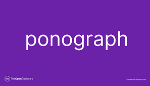 Ponograph | Meaning of Ponograph | Definition of Ponograph | Example of  Ponograph