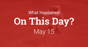 On This Day – What Happened on May 15