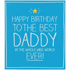 Happy Birthday Letter To Daddy Happy Birthday To The Best Daddy In The Whole Wide World Ever Happy Birthday Dad Happy Birthday Daddy Daddy Birthday