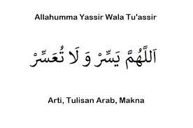 Arti Allahumma Yassir Wala Tu Assir Tulisan Arab Makna Lengkap Ilmusiana