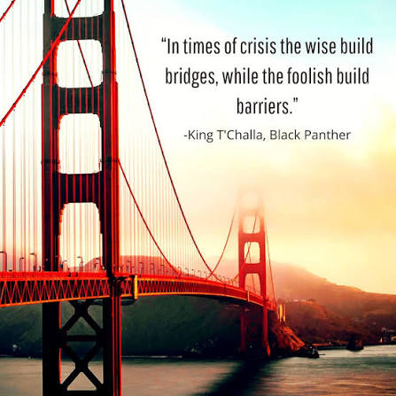 In the moment of crisis, the wise build bridges and the foolish build dams