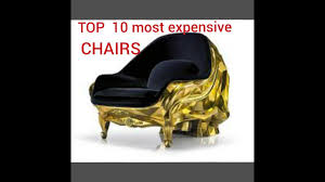 Maybe you would like to learn more about one of these? Top 10 Most Expensive Chairs In The World By Informative Galaxy Youtube