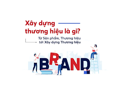 Xây dựng thương hiệu là gì? 5 yếu tố xây dựng thương hiệu thành công
