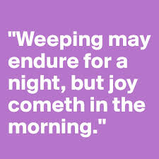 Image result for sorrow may endure for a night