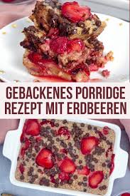Gebackenes Porridge Mit Schokostuckchen Und Erdbeeren Rezept Rezepte Erdbeer Rezepte Ideen Furs Essen