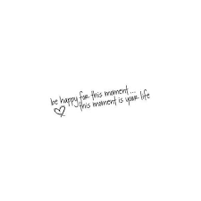 Be Happy For This Moment Quote Graphic Found On Polyvore Some Inspirational Quotes Moments Quotes Graphic Quotes