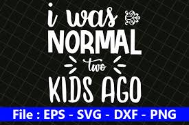 Download Funny Mom Design I Was Normal Two Kids Graphic By Creative Store Creative Fabrica SVG Cut Files