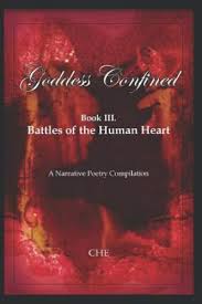 Goddess Confined Ser.: Goddess Confined : Book III. Battles of the Human  Heart: a Narrative Poetry Compilation by Crystal Hayse Edwards (2019, Trade  Paperback) for sale online | eBay