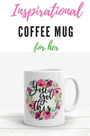 Thanks for reading!did you pin your favorite coffee quote? I Love This Inspirational Coffee Mug Motivational Mug You Got This Coffee Mug Mugs Motivational Quotes For Life Motivational Quotes For Students