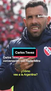 👕Esta mañana, en una entrevista en Radio Mitre, Carlos Tevez mostró su  apoyo al presidente Javier Milei y dijo tener "esperanzas" en su gestión  para cambiar el país. ⚽ El DT de Independiente sostuvo ...