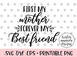 Download First My Mother Forever My Best Friend Mother S Day Svg Dxf Eps Png Cut File Cricut Silhouette By Kristin Amanda Designs Svg Cut Files Thehungryjpeg Com