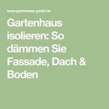 Gartenhaus Isolieren So Dammen Sie Fassade Dach Boden Gartenhaus Dach Sanieren Dach Dammen