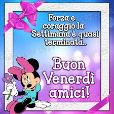 Forza E Coraggio La Settimana E Quasi Terminata Buon Venerdi Amici Venerdi Buongiorno Venerdi Venerdi Divertente Buongiorno Immagini