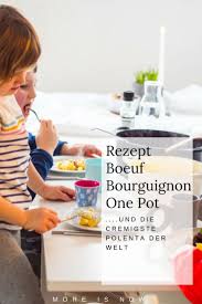 Familien Boeuf Bourguignon One Pot Rezept Die Cremigste Polenta Der Welt Super Einfach Super Schnell Und Super Duper Lecker More Is Now Cremige Polenta Polenta Rezepte