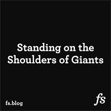 Standing On The Shoulders Of Giants Farnam Street