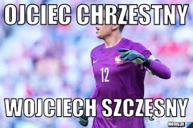 Serdecznie zapraszam i dziękuję za tyle wyświetleń pod ostatnią częścią ! Ojciec Chrzestny Wojciech Szczesny Memy Pl