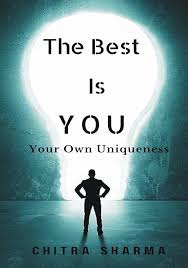 The Best Is You-Your Own Uniqueness : Chitra Sharma: Amazon.in: Books