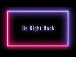 Here is the much needed be right back screen for you to set up your stream. Free Be Right Back Loop Youtube
