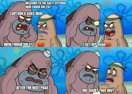 Welcome To The Salty Spitoon How Tough Are Ya How Tough Am I I Get Off 9gag After The Next Page Uh Right This Way Caption 6 Goes Here Salty Spitoon How