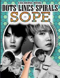 Amazon Com Sope Dots Lines Spirals Coloring Book Jhope Suga Coloring Book Bts Army Relaxation Stress Relief Kpop Bangtan Boys Coloring Book For Sope Min Yoongi Coloring