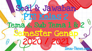 Maybe you would like to learn more about one of these? Soal Jawaban Pts Kelas 2 Tema 6 Subtema 1 2 Semester Genap 2020 2021 Sinau Thewe Com
