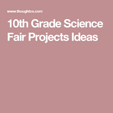 Biology Science Fair Projects For 10th Grade 10th Grade Science Fair Projects 10th Grade Science Science Fair Projects Science Fair