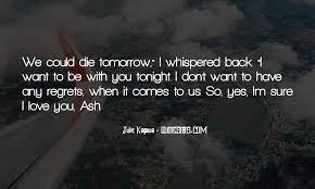 Top 80 Quotes About If I Die Tomorrow Famous Quotes Sayings About If I Die Tomorrow