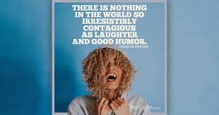 There Is Nothing In The World So Irresistibly Contagious As Laughter And Good Humor Charles Dickens Passiton Com