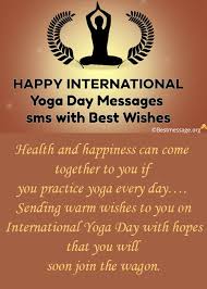 Yoga, embodies unity of mind and body, thought and action, restraint and fulfillment, harmony between man. Happy International Yoga Day Wishes Yoga Quotes Messages International Yoga Day Yoga Quotes Yoga Day