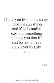 I Hope You Feel Happy Today Today Quotes Words Quotes Strong Quotes