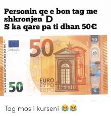 This is the page of currency pairs, euro(eur) convert to romanian leu(ron). Personin Qe E Bon Tag Me Shkronjen D S Ka Qare Pa Ti Dhan 50 50 50 Euro Eypo Ebpo Tag Mos I Kurseni Meme On Me Me