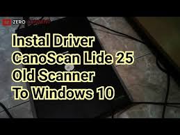 J'ai windows 10 mais 64 bit. How To Install Driver Canon Canoscan Lide 25 To Windows 10 And Windows 8 Old Youtube