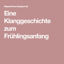 Eine Klanggeschichte Zum Fruhlingsanfang Klanggeschichte Geschichte Klanggeschichte Fruhling