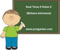 Pasalnya dalam soal ini sudah sesuai dengan kisi kisi soal tema 8 kelas 6 sd revisi terbaru. Soal Tematik Kelas 6 Tema 8 Bahasa Indonesia Dan Kunci Jawaban Juragan Les