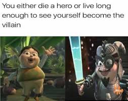 You Either Die A Hero Or Live Long Enough To See Yourself Become The Villain R Memes