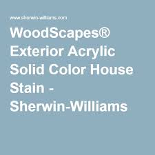 Woodscapes Exterior Acrylic Solid Color House Stain Solid Stain Colors Exterior Stain Sherwin Williams