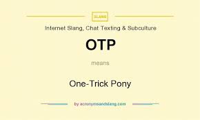 Otp One Trick Pony By Acronymsandslang Com