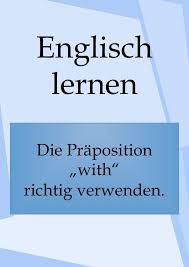 Englische Prapositionen Redewendungen Mit With Englisch Lernen Englisch Lernen Grammatik Englisch