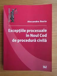 2 descrierea cip a bibliotecii naţionale a româniei conferinţele noul cod de procedură civilă: Alexandru Suciu Exceptiile Procesuale In Noul Cod De Procedura Civila CumpÄrÄ