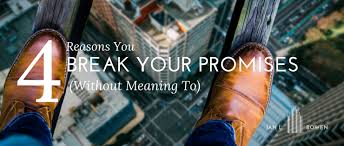 If you can't do, don't make promise. 4 Reasons You Break Your Promises Without Meaning To Jan L Bowen