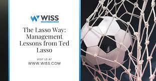 Follows an american football coach ted lasso who heads to the u.k. The Lasso Way Management Lessons From Ted Lasso Wiss Company Llp