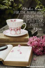 Make Time For What Matters Most Inspiring Quote Celebrating Everyday Life With Jennifer Carroll Best Inspirational Quotes Make Time Inspirational Quotes