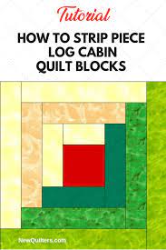 Step 1 make log cabin blocks. Log Cabin Quilt Blocks Strip Piecing Tutorial New Quilters