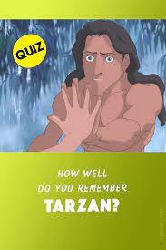 If you fail, then bless your heart. Quiz How Well Do You Remember Tarzan Quiz Bliss Com