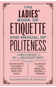 The Project Gutenberg Ebook Of The Ladies Book Of Etiquette And Manual Of Politeness By Florence Hartley Thi Etiquette And Manners Polite Society Etiquette