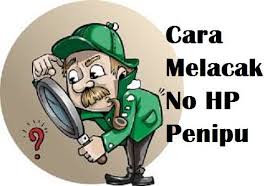 Cara melacak nomor hp penipu di internet Cara Melacak No Hp Penipu Telusur Reload