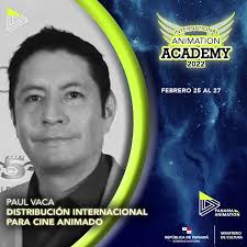 Domingo 27 Paul Vaca A las 15:00 hora de Panamá. . INTERNATIONAL ANIMATION  ACADEMY 2022 3 DÍAS DE MASTERCLASS INTERNACIONALES, ¡GRATIS! Las tendencias  del mercado, los nuevos avances de la industria en