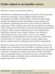 Whereas many cover letters arrive at their main marketable achievements and skills in. Top 8 Art Handler Resume Samples